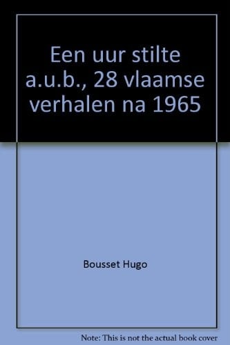 Een uur stilte a.u.b 28 Vlaamse verhalen na 1965