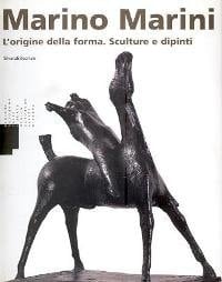 Marino Marini l'origine della forma : sculture e dipinti