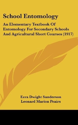 School Entomology An Elementary Textbook Of Entomology For Secondary Schools And Agricultural Short Courses (1917)