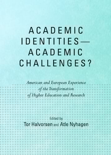 Academic Identities, Academic Challenges? American and European Experiences of the Transformation of Higher Education and Research