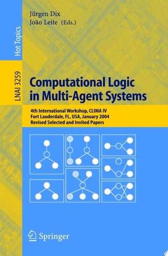 Computational Logic in Multi-Agent Systems 4th International Workshop, CLIMA IV, Fort Lauderdale, FL, USA, January 6-7, 2004, Revised Selected and Invited Papers
