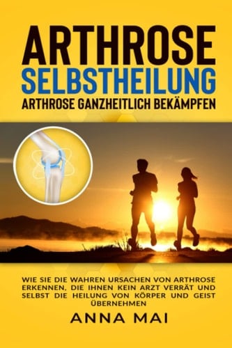 Arthrose Selbstheilung Arthrose Ganzheitlich Bekämpfen
