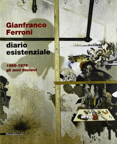 Gianfranco Ferroni diario esistenziale : 1956-1976 gli anni decisivi