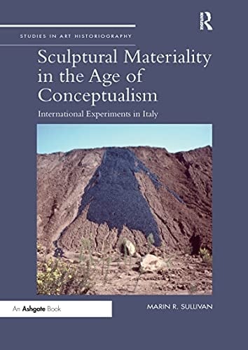 Sculptural Materiality in the Age of Conceptualism International Experiments in Italy