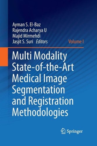 Multi Modality State-of-the-Art Medical Image Segmentation and Registration Methodologies Volume 1