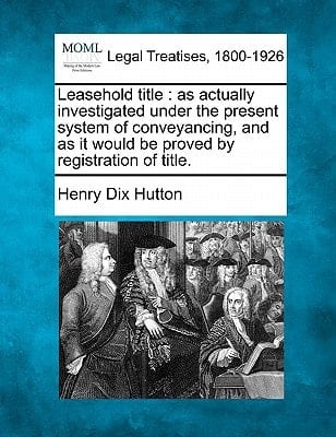 Leasehold title: as actually investigated under the present system of conveyancing, and as it would be proved by registration of title.