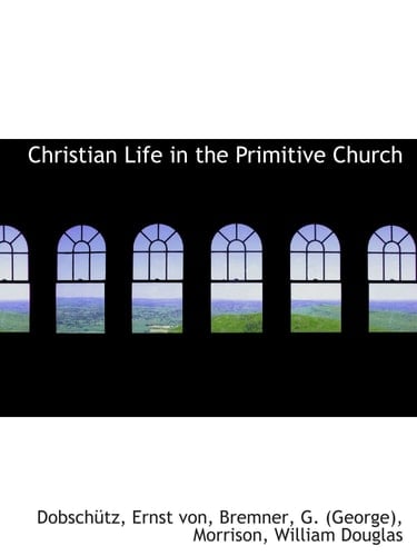 Christian Life in the Primitive Church