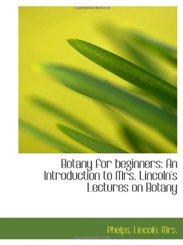 Botany for beginners: An Introduction to Mrs. Lincoln's Lectures on Botany