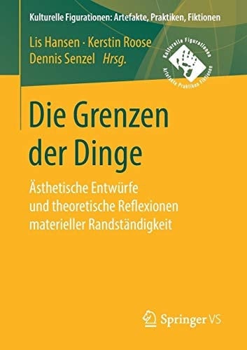 Die Grenzen der Dinge Ästhetische Entwürfe und theoretische Reflexionen materieller Randständigkeit