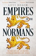 Empires of the Normans Makers of Europe, Conquerors of Asia
