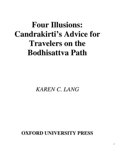 Four Illusions: Candrakirti's Advice for Travelers on the Bodhisattva Path: Candrakirti's Advice to Travelers on the Bodhisattva Path
