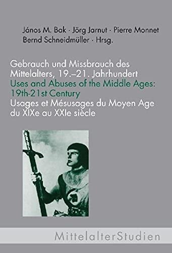 Gebrauch und Missbrauch Des Mittelalters, 19.-21. Jahrhundert