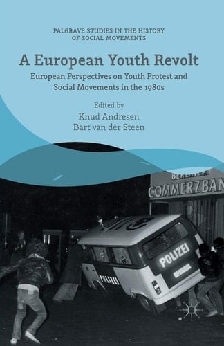 A European Youth Revolt European Perspectives on Youth Protest and Social Movements in the 1980s