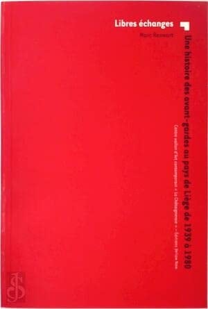 Libres échanges une histoire des avant-gardes au pays de Liège de 1939 à 1980
