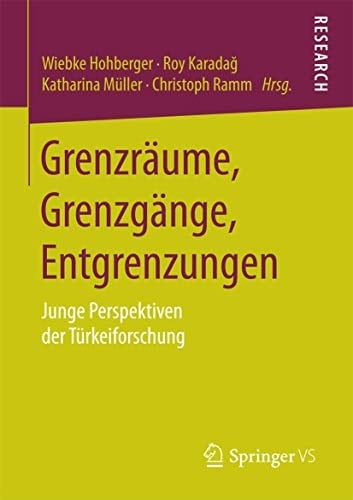 Grenzräume, Grenzgänge, Entgrenzungen Junge Perspektiven der Türkeiforschung