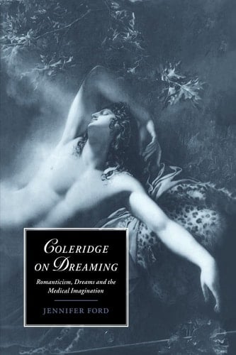 Coleridge on Dreaming Romanticism, Dreams and the Medical Imagination