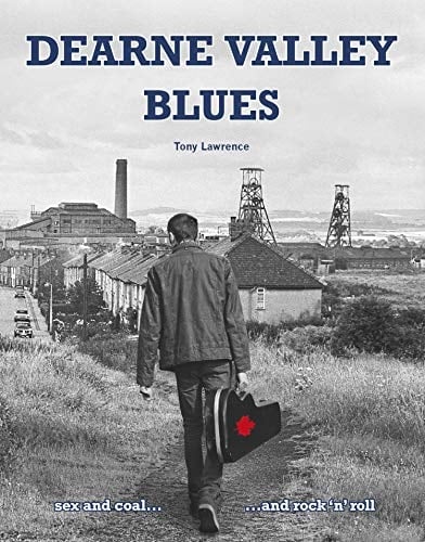 Dearne Valley Blues: sex and coal...and rock n roll