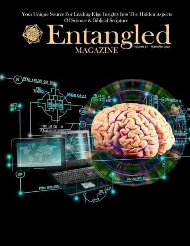 Entangled Magazine: Your Unique Source For Leading-Edge Insights Into The Hidden Aspects of Science and Biblical Scripture