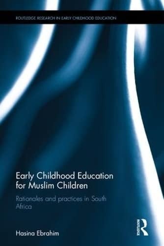 Early Childhood Education for Muslim Children Rationales and Practices in South Africa