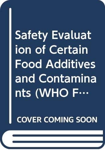 Safety Evaluation of Certain Food Additives and Contaminants