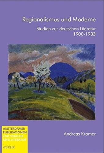 Regionalismus und Moderne: Studien zur deutschen Literatur, 1900 - 1933.