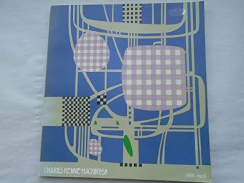 Charles Rennie Mackintosh (1868-1928) : architecture, design and painting : Edinburg Festival 1968 : [Royal Scottish Museum, Edinburgh, 17 August - 8 September 1968 : Victoria and Albert Museum, London, 30 October - 29 December 1968