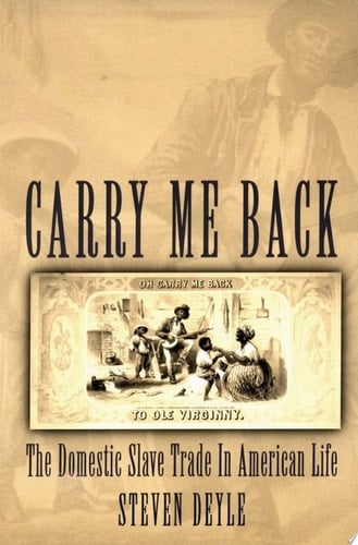 Carry Me Back: The Domestic Slave Trade in American Life