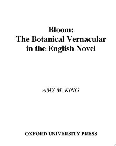 Bloom : The Botanical Vernacular In The English Novel: The Botanical Vernacular In The English Novel