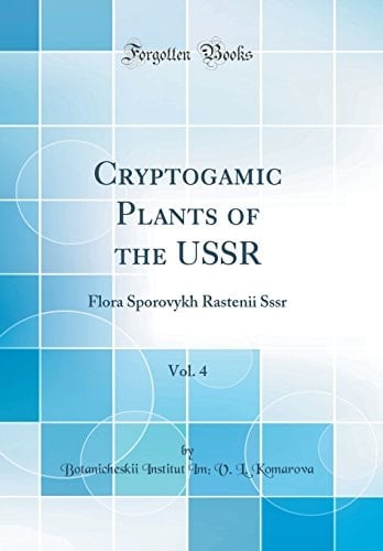 Cryptogamic Plants of the Ussr, Vol. 4 Flora Sporovykh Rastenii Sssr (Classic Reprint)