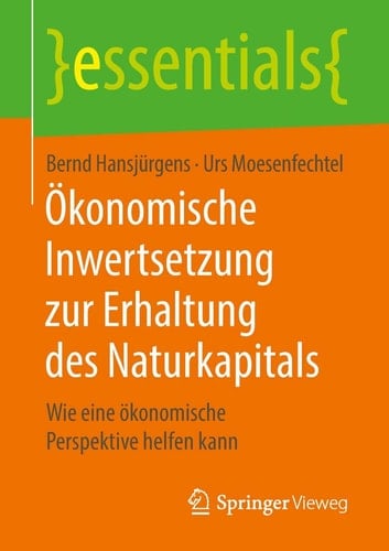 Ökonomische Inwertsetzung zur Erhaltung des Naturkapitals Wie eine ökonomische Perspektive helfen kann