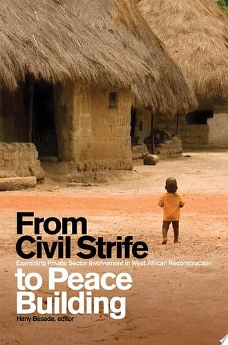 From Civil Strife to Peace Building Examining Private Sector Involvement in West African Reconstruction
