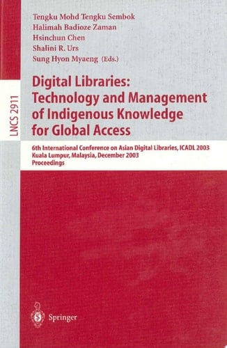 Digital Libraries: Technology and Management of Indigenous Knowledge for Global Access 6th International Conference on Asian Digital Libraries, ICADL 2003, Kuala Lumpur, Malaysia, December 8-12, 2003, Proceedings