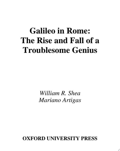 Galileo in Rome The Rise and Fall of a Troublesome Genius