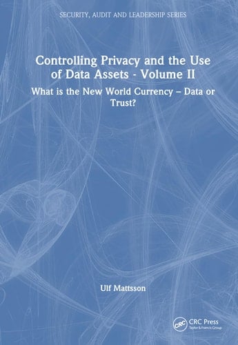 Controlling Privacy and the Use of Data Assets - Volume 2 What Is the New World Currency - Data Or Trust?
