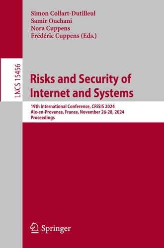 Risks and Security of Internet and Systems 19th International Conference, CRiSIS 2024, Aix-en-Provence, France, November 26-28, 2024, Proceedings