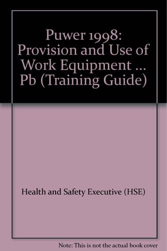 Puwer 1998 Provision and Use of Work Equipment Regulations 1998 : Open Learning Guidance