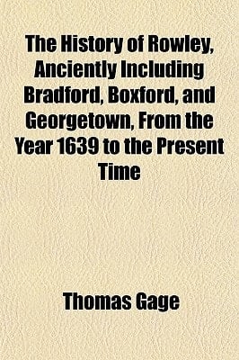History of Rowley, Anciently Including Bradford, Boxford, and Georgetown, from the Year 1639 to the Present Time