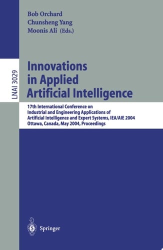 Innovations in Applied Artificial Intelligence 17th International Conference on Industrial and Engineering Applications of Artificial Intelligence and Expert Systems, IEA/AIE 2004, Ottawa, Canada, May 17-20, 2004. Proceedings