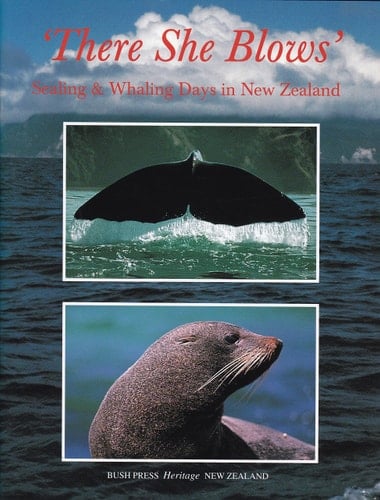 'There She Blows' Sealing & Whaling Days in New Zealand