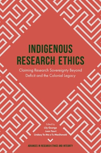Indigenous Research Ethics Claiming Research Sovereignty Beyond Deficit and the Colonial Legacy