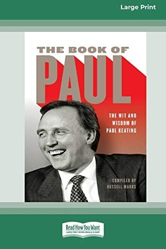 The Book of Paul The Wit and Wisdom of Paul Keating (16pt Large Print Edition)