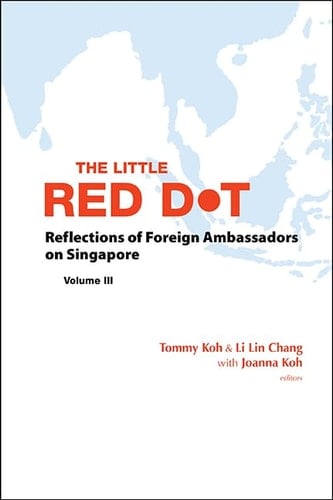 The Little Red Dot: Reflections of foreign ambassadors on Singapore
