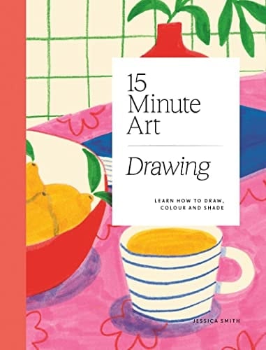 15-Minute Art Drawing Learn How to Draw, Colour and Shade