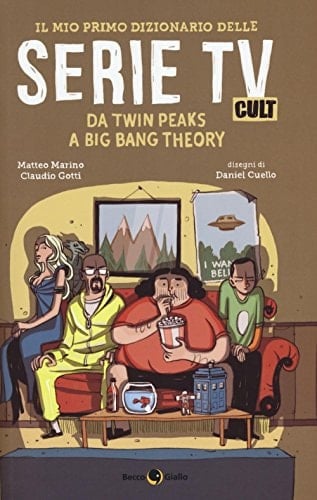 Il mio primo dizionario delle serie TV cult da Twin peaks a Big band theory