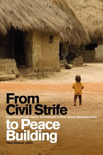 From Civil Strife to Peace Building Examining Private Sector Involvement in West African Reconstruction
