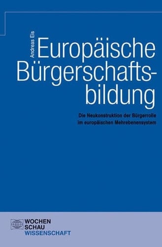 Europäische Bürgerschaftsbildung die Neukonstruktion der Bürgerrolle im europäischen Mehrebenensystem