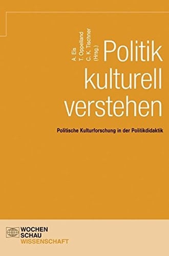 Politik kulturell verstehen politische Kulturforschung in der Politikdidaktik ; Festschrift für Carl Deichmann zum 65. Geburtstag