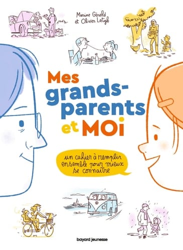 Mes grands-parents et moi Un cahier à remplir ensemble pour mieux se connaître