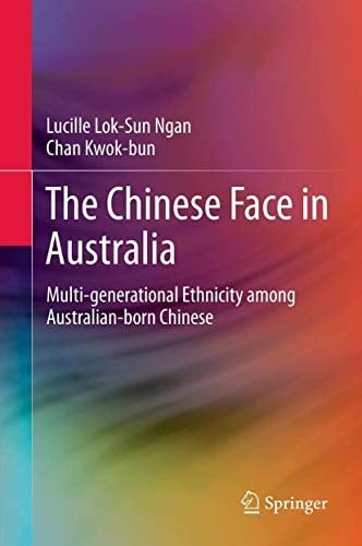 The Chinese Face in Australia Multi-generational Ethnicity among Australian-born Chinese