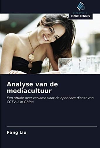 Analyse van de mediacultuur: Een studie over reclame voor de openbare dienst van CCTV-1 in China (Dutch Edition)